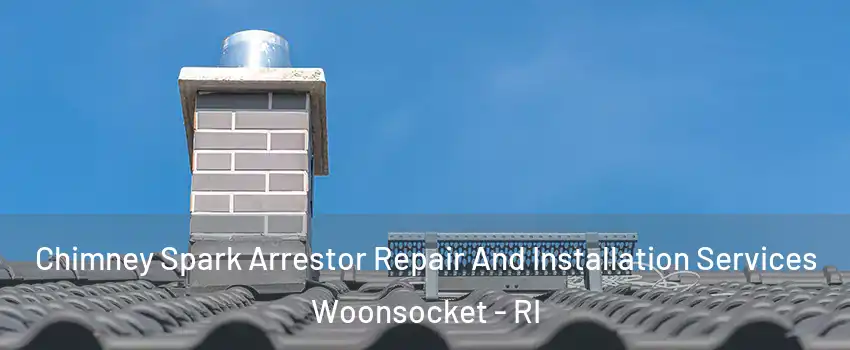  Chimney Spark Arrestor Repair And Installation Services Woonsocket - RI