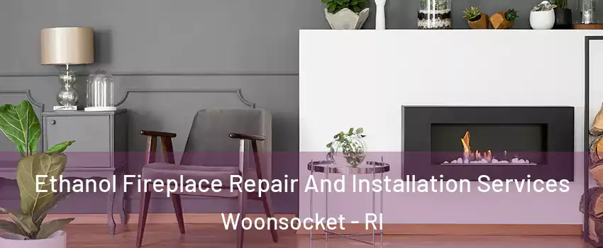  Ethanol Fireplace Repair And Installation Services Woonsocket - RI