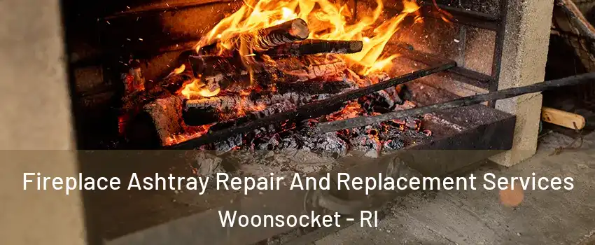  Fireplace Ashtray Repair And Replacement Services Woonsocket - RI