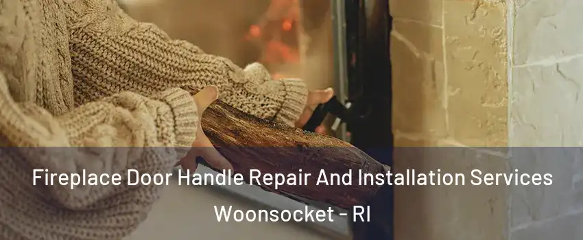  Fireplace Door Handle Repair And Installation Services Woonsocket - RI