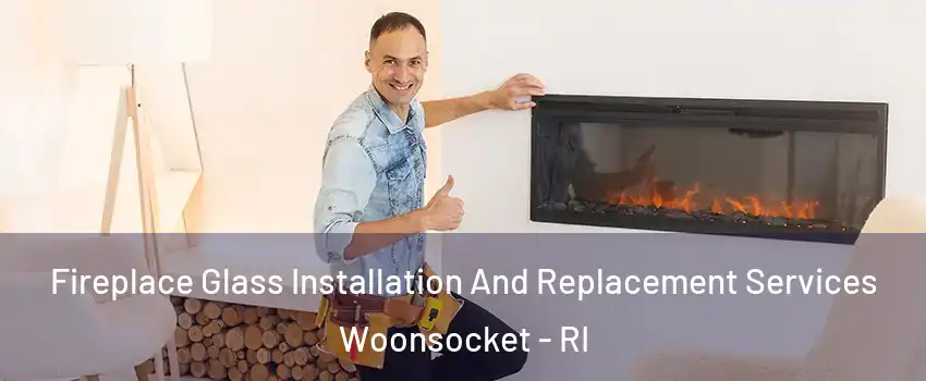  Fireplace Glass Installation And Replacement Services Woonsocket - RI