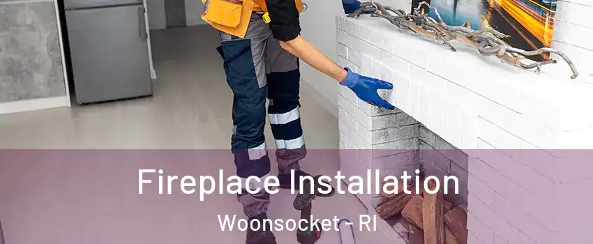  Fireplace Installation Woonsocket - RI