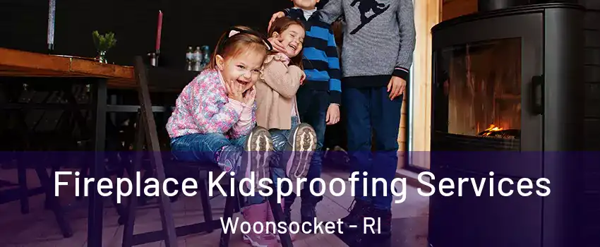  Fireplace Kidsproofing Services Woonsocket - RI