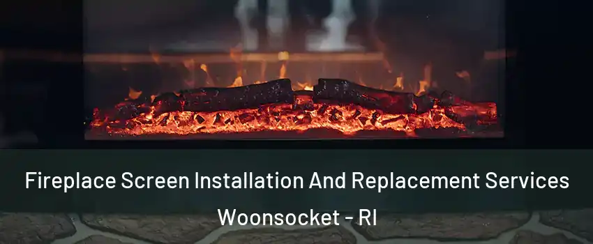  Fireplace Screen Installation And Replacement Services Woonsocket - RI