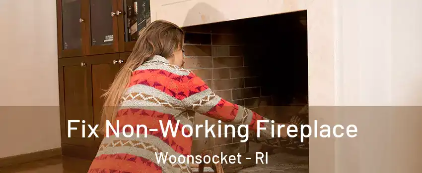  Fix Non-Working Fireplace Woonsocket - RI