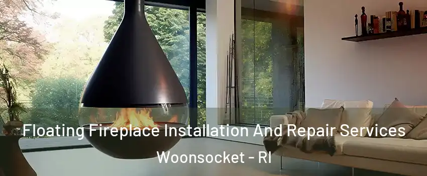 Floating Fireplace Installation And Repair Services Woonsocket - RI