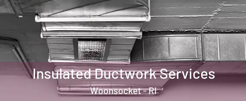  Insulated Ductwork Services Woonsocket - RI