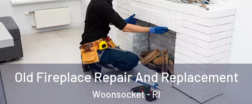  Old Fireplace Repair And Replacement Woonsocket - RI