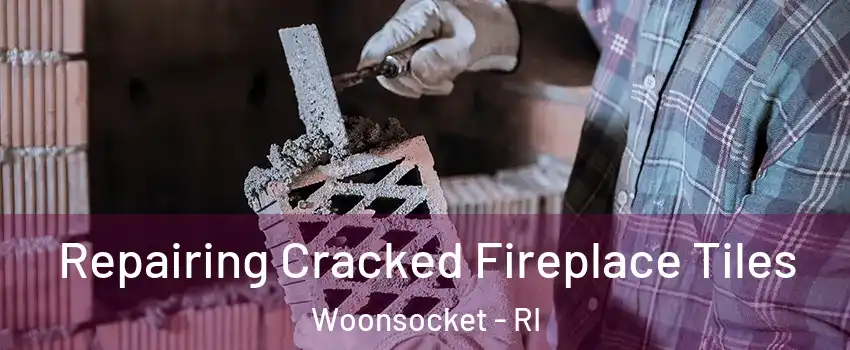  Repairing Cracked Fireplace Tiles Woonsocket - RI